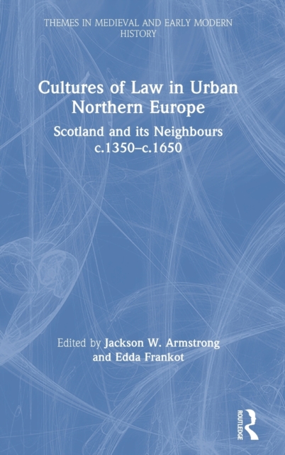 Cultures of Law in Urban Northern Europe : Scotland and its Neighbours c.1350–c.1650, Hardback Book