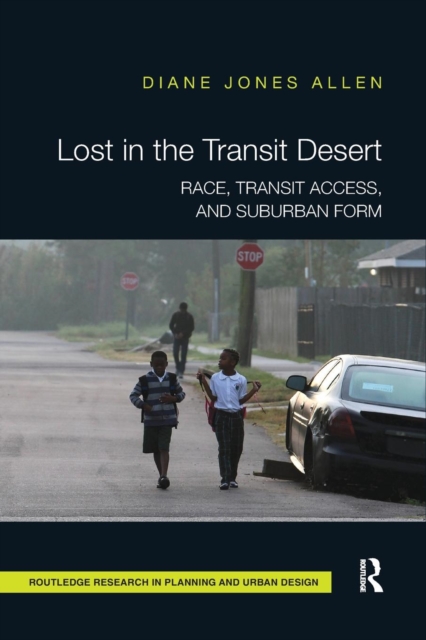 Lost in the Transit Desert : Race, Transit Access, and Suburban Form, Paperback / softback Book