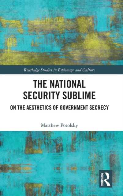 The National Security Sublime : On the Aesthetics of Government Secrecy, Hardback Book
