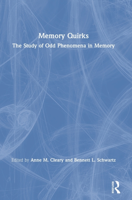 Memory Quirks : The Study of Odd Phenomena in Memory, Hardback Book