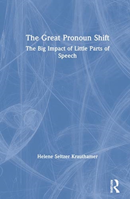 The Great Pronoun Shift : The Big Impact of Little Parts of Speech, Hardback Book
