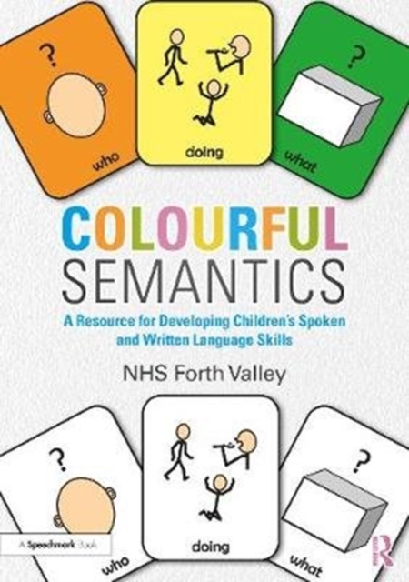 Colourful Semantics : A Resource for Developing Children’s Spoken and Written Language Skills, Paperback / softback Book