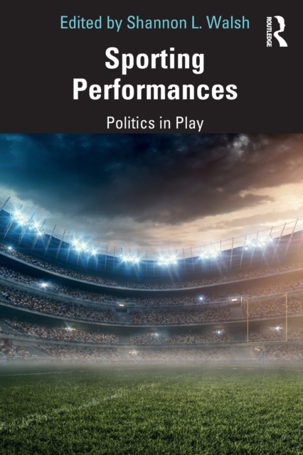 Sporting Performances : Politics in Play, Paperback / softback Book