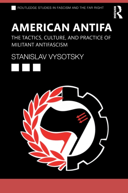 American Antifa : The Tactics, Culture, and Practice of Militant Antifascism, Paperback / softback Book