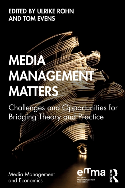 Media Management Matters : Challenges and Opportunities for Bridging Theory and Practice, Paperback / softback Book