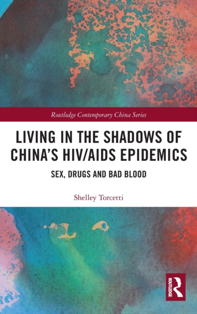 Living in the Shadows of China's HIV/AIDS Epidemics : Sex, Drugs and Bad Blood, Hardback Book