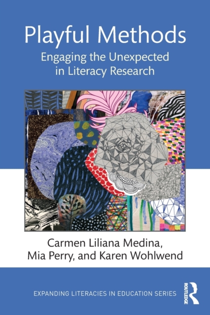Playful Methods : Engaging the Unexpected in Literacy Research, Paperback / softback Book