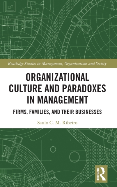 Organizational Culture and Paradoxes in Management : Firms, Families, and Their Businesses, Hardback Book