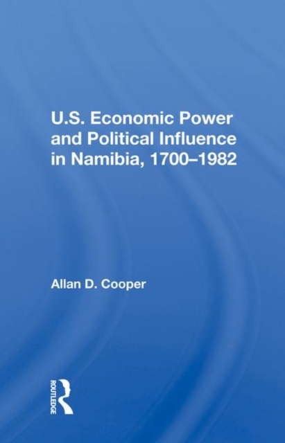 U.S. Economic Power And Political Influence In Namibia, 1700-1982, Hardback Book