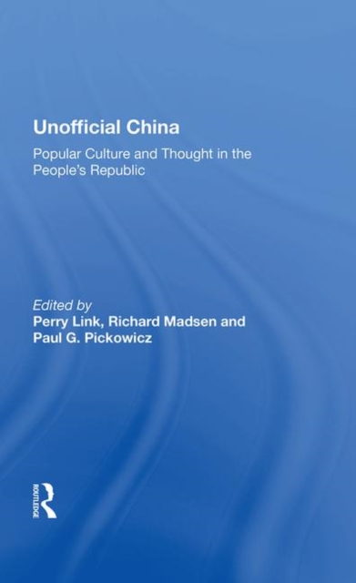 Unofficial China : Popular Culture And Thought In The People's Republic, Hardback Book