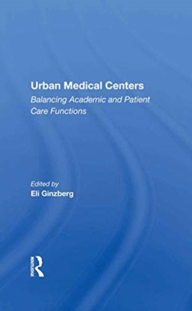 Urban Medical Centers : Balancing Academic And Patient Care Functions, Hardback Book