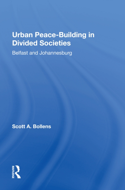 Urban Peacebuilding In Divided Societies : Belfast And Johannesburg, Hardback Book