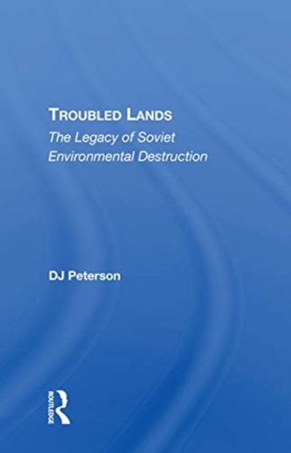 Troubled Lands : The Legacy Of Soviet Environmental Destruction, Paperback / softback Book