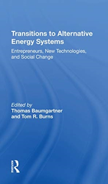Transitions To Alternative Energy Systems : Entrepreneurs, New Technologies, And Social Change, Paperback / softback Book