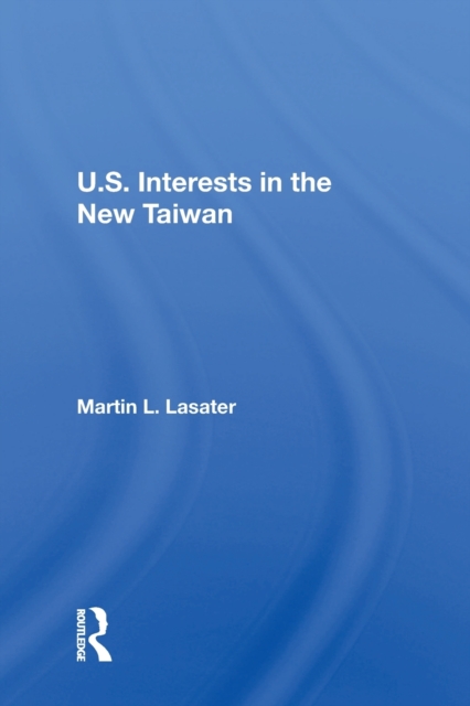 U.S. Interests In The New Taiwan, Paperback / softback Book