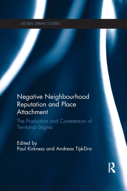 Negative Neighbourhood Reputation and Place Attachment : The Production and Contestation of Territorial Stigma, Paperback / softback Book