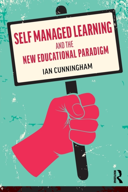 Self Managed Learning and the New Educational Paradigm, Paperback / softback Book