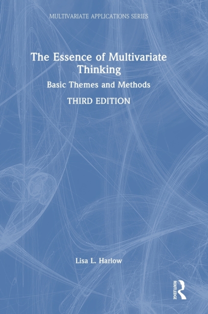 The Essence of Multivariate Thinking : Basic Themes and Methods, Hardback Book
