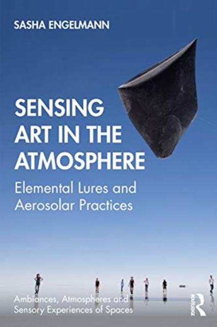Sensing Art in the Atmosphere : Elemental Lures and Aerosolar Practices, Hardback Book
