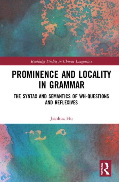 Prominence and Locality in Grammar : The Syntax and Semantics of Wh-Questions and Reflexives, Hardback Book