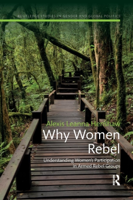 Why Women Rebel : Understanding Women's Participation in Armed Rebel Groups, Paperback / softback Book
