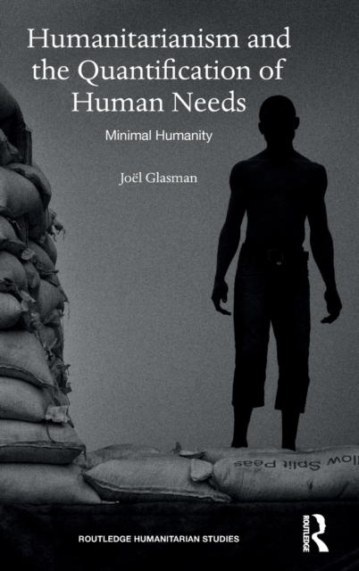 Humanitarianism and the Quantification of Human Needs : Minimal Humanity, Hardback Book