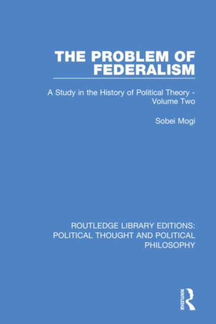 The Problem of Federalism : A Study in the History of Political Theory - Volume Two, Hardback Book