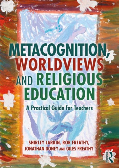 Metacognition, Worldviews and Religious Education : A Practical Guide for Teachers, Paperback / softback Book