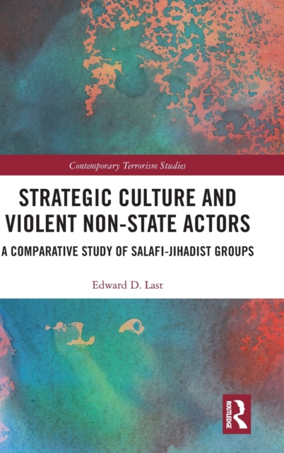 Strategic Culture and Violent Non-State Actors : A Comparative Study of Salafi-Jihadist Groups, Hardback Book
