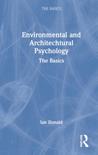 Environmental and Architectural Psychology : The Basics, Hardback Book