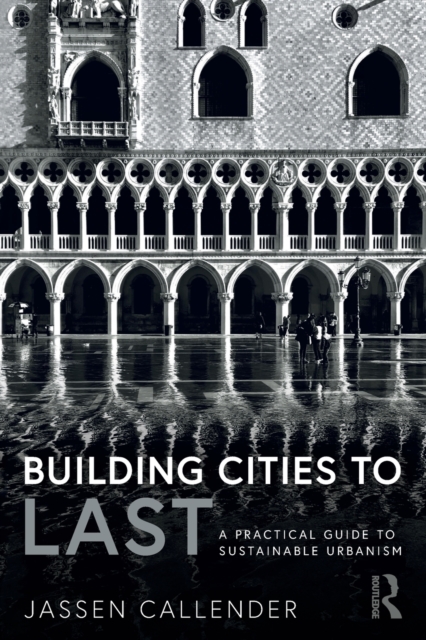 Building Cities to LAST : A Practical Guide to Sustainable Urbanism, Paperback / softback Book
