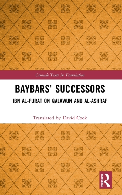 Baybars’ Successors : Ibn al-Furat on Qalawun and al-Ashraf, Hardback Book