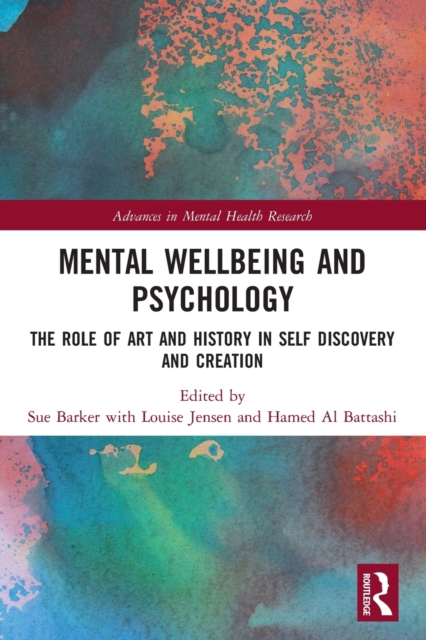 Mental Wellbeing and Psychology : The Role of Art and History in Self Discovery and Creation, Paperback / softback Book