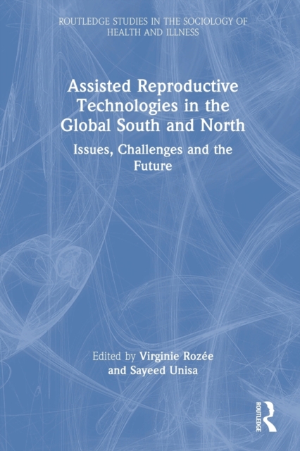 Assisted Reproductive Technologies in the Global South and North : Issues, Challenges and the Future, Paperback / softback Book