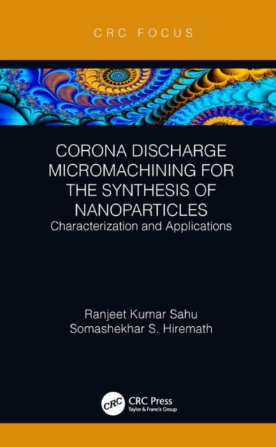 Corona Discharge Micromachining for the Synthesis of Nanoparticles : Characterization and Applications, Hardback Book