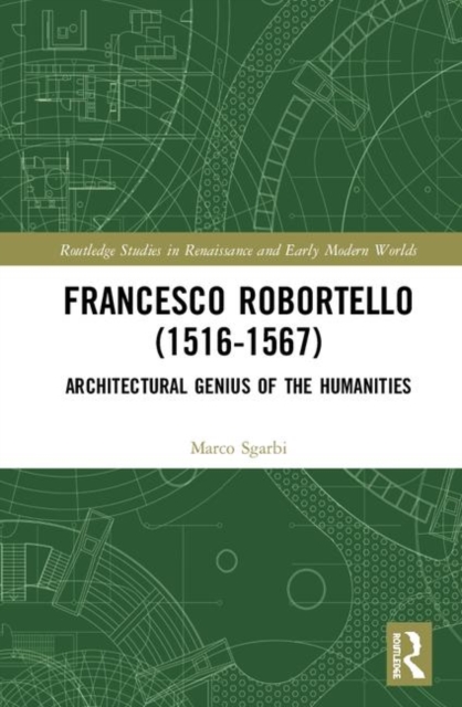 Francesco Robortello (1516-1567) : Architectural Genius of the Humanities, Hardback Book