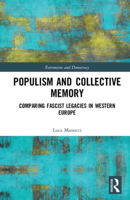 Populism and Collective Memory : Comparing Fascist Legacies in Western Europe, Hardback Book