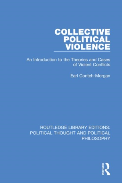 Collective Political Violence : An Introduction to the Theories and Cases of Violent Conflicts, Hardback Book