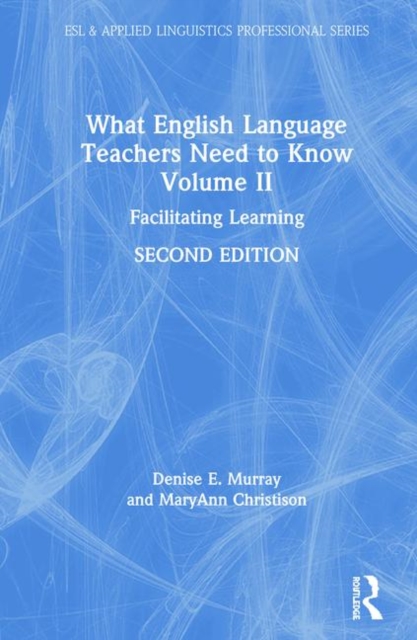 What English Language Teachers Need to Know Volume II : Facilitating Learning, Hardback Book