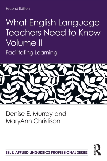 What English Language Teachers Need to Know Volume II : Facilitating Learning, Paperback / softback Book