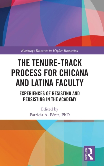 The Tenure-Track Process for Chicana and Latina Faculty : Experiences of Resisting and Persisting in the Academy, Hardback Book
