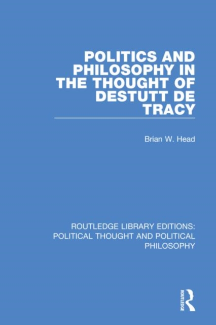Politics and Philosophy in the Thought of Destutt de Tracy, Hardback Book