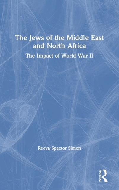 The Jews of the Middle East and North Africa : The Impact of World War II, Hardback Book