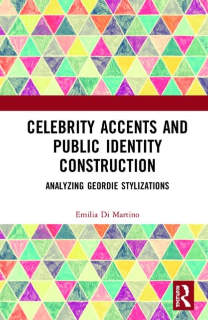 Celebrity Accents and Public Identity Construction : Analyzing Geordie Stylizations, Hardback Book