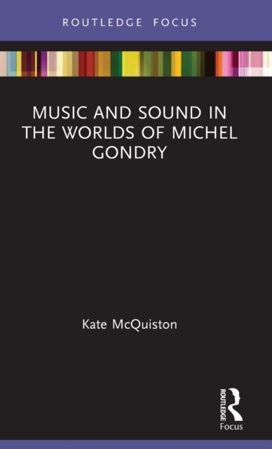 Music and Sound in the Worlds of Michel Gondry, Hardback Book