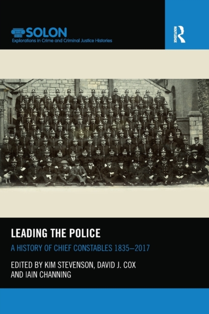 Leading the Police : A History of Chief Constables 1835–2017, Paperback / softback Book