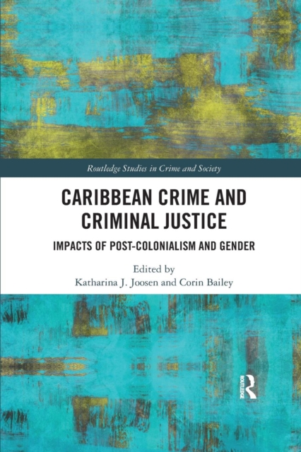 Caribbean Crime and Criminal Justice : Impacts of Post-colonialism and Gender, Paperback / softback Book
