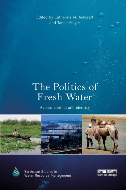 The Politics of Fresh Water : Access, conflict and identity, Paperback / softback Book