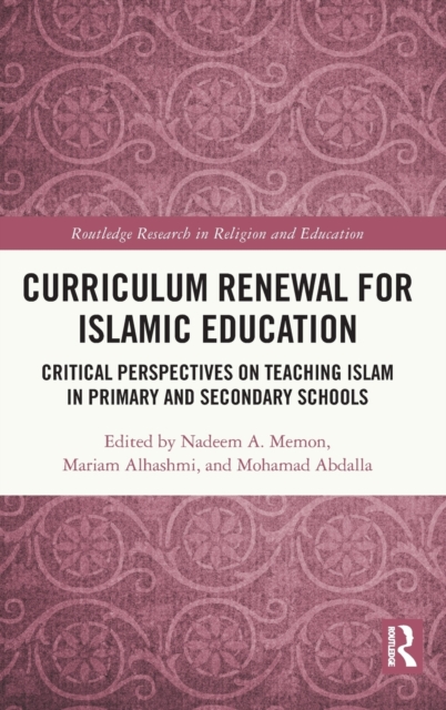 Curriculum Renewal for Islamic Education : Critical Perspectives on Teaching Islam in Primary and Secondary Schools, Hardback Book