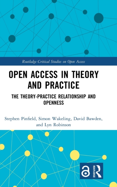 Open Access in Theory and Practice : The Theory-Practice Relationship and Openness, Hardback Book